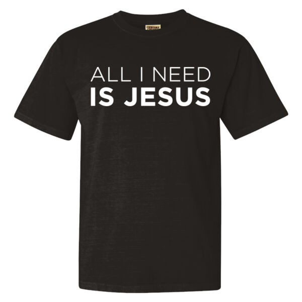 All I Need is Jesus  - Garment-Dyed Heavyweight T-Shirt Thumbnail